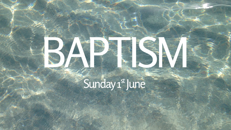 Baptism on 1 June*
Our Sunday morning gathering on 1 June will include baptism!*Baptism